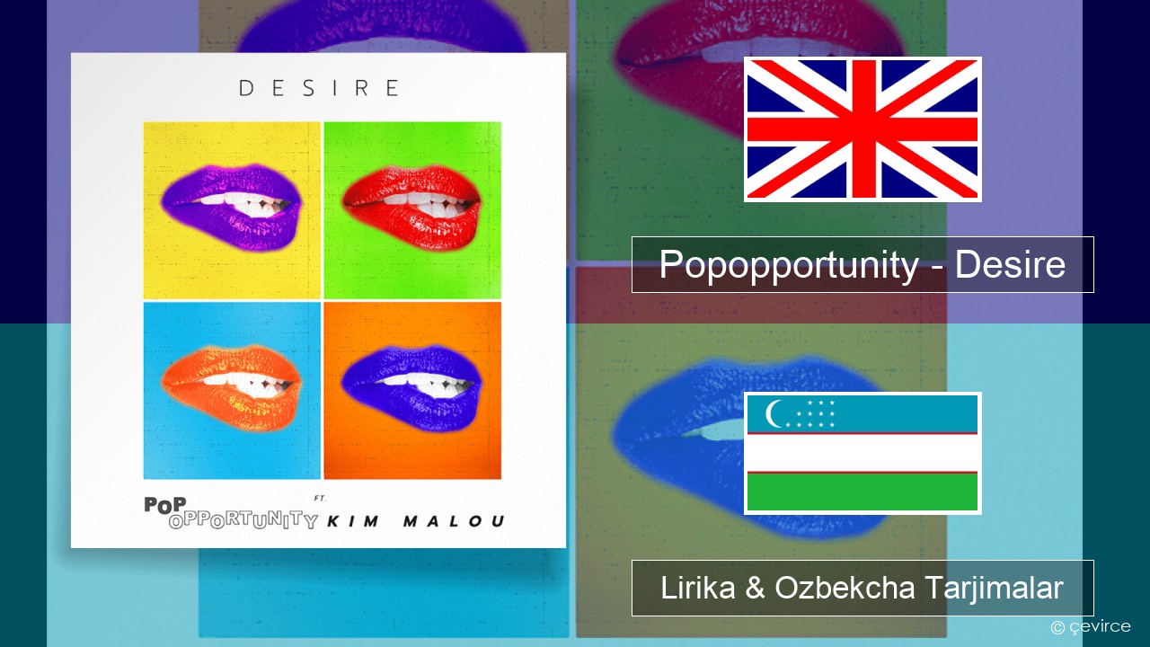 Popopportunity – Desire Ingliz tili Lirika & Ozbekcha Tarjimalar