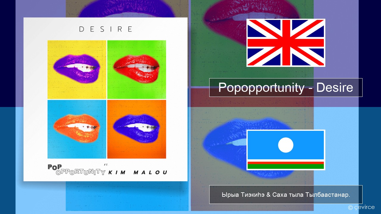 Popopportunity – Desire Английскай Ырыа Тиэкиһэ & Саха тыла Тылбаастанар.