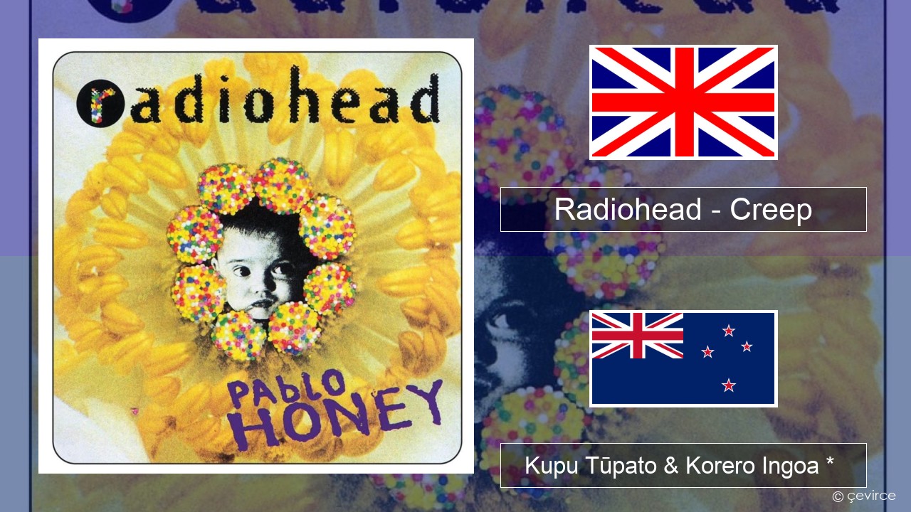 Radiohead – Creep Ingoa *  Kupu Tūpato & Korero Ingoa *