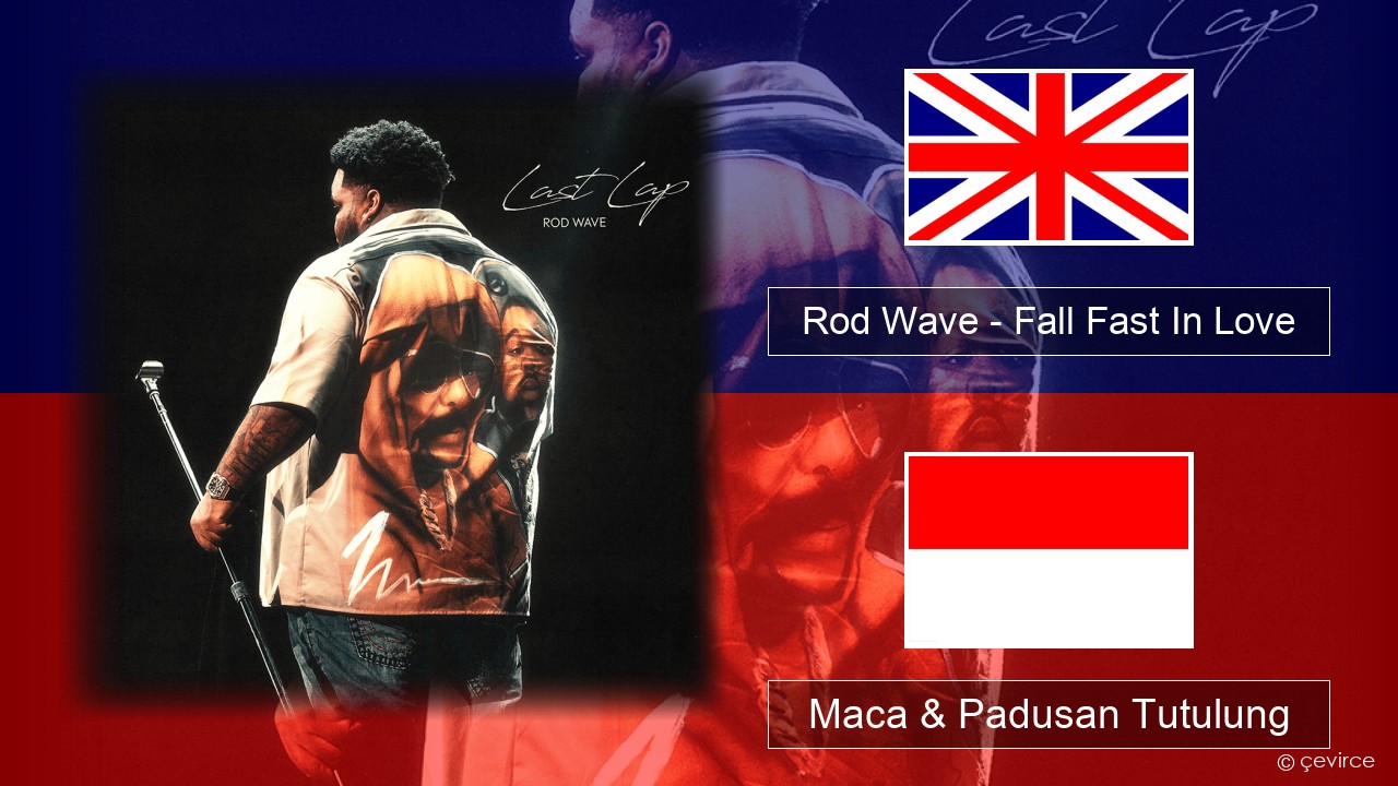 Rod Wave – Fall Fast In Love Sing Maca & Padusan Tutulung