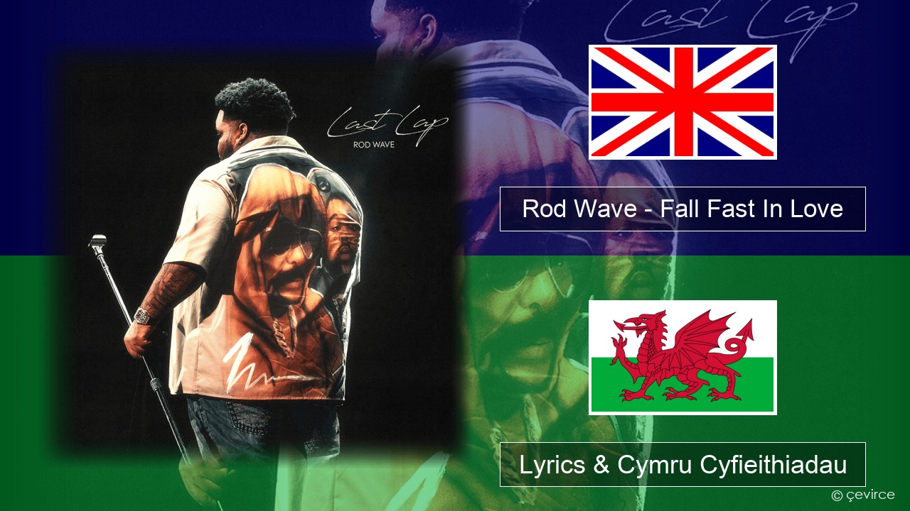 Rod Wave – Fall Fast In Love Saesneg Lyrics & Cymru Cyfieithiadau
