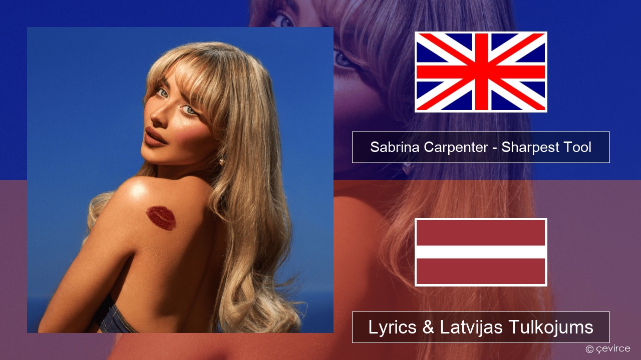 Sabrina Carpenter – Sharpest Tool Angļu Lyrics & Latvijas Tulkojums