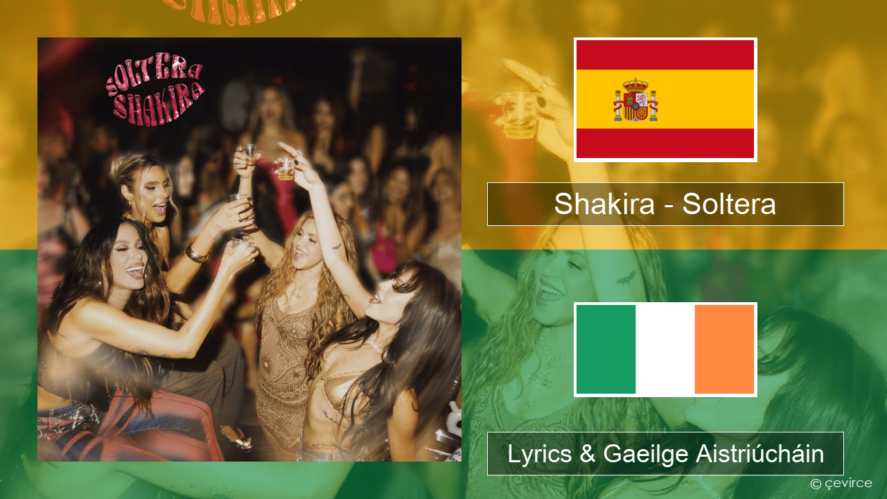 Shakira – Soltera Spáinnis Lyrics & Gaeilge Aistriúcháin
