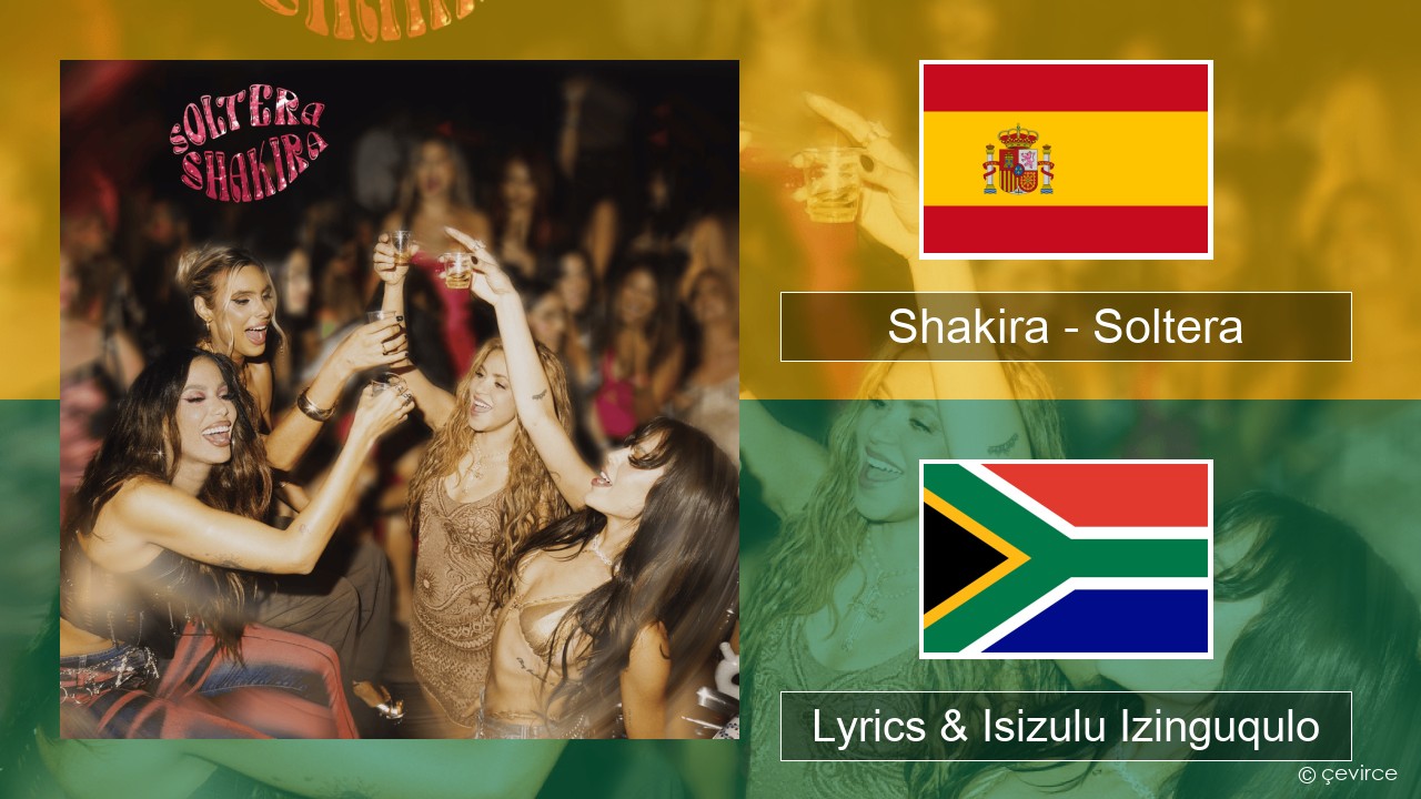 Shakira – Soltera Ispanishi Lyrics & Isizulu Izinguqulo