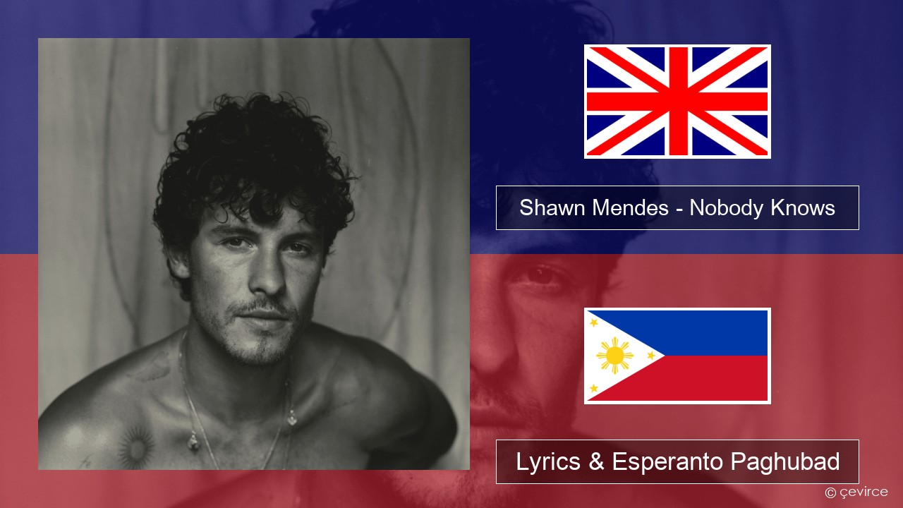 Shawn Mendes – Nobody Knows English Lyrics & Esperanto Paghubad