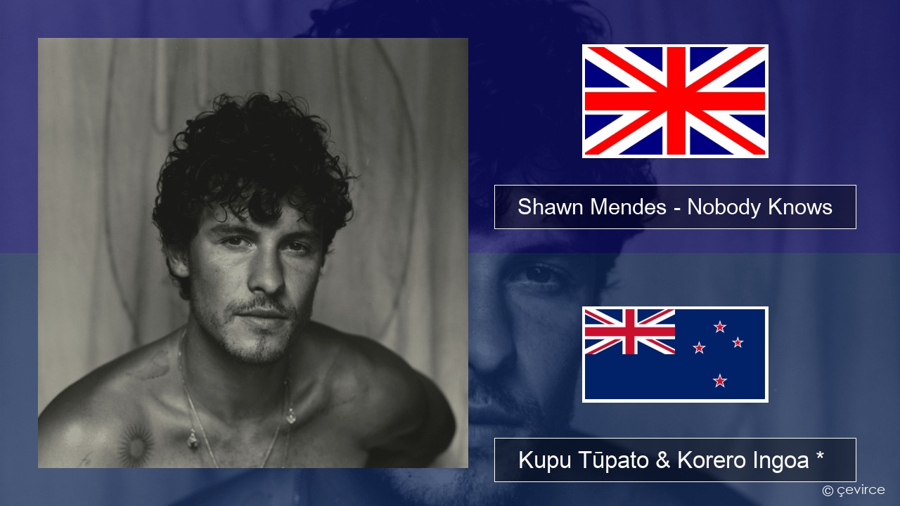 Shawn Mendes – Nobody Knows Ingoa *  Kupu Tūpato & Korero Ingoa *