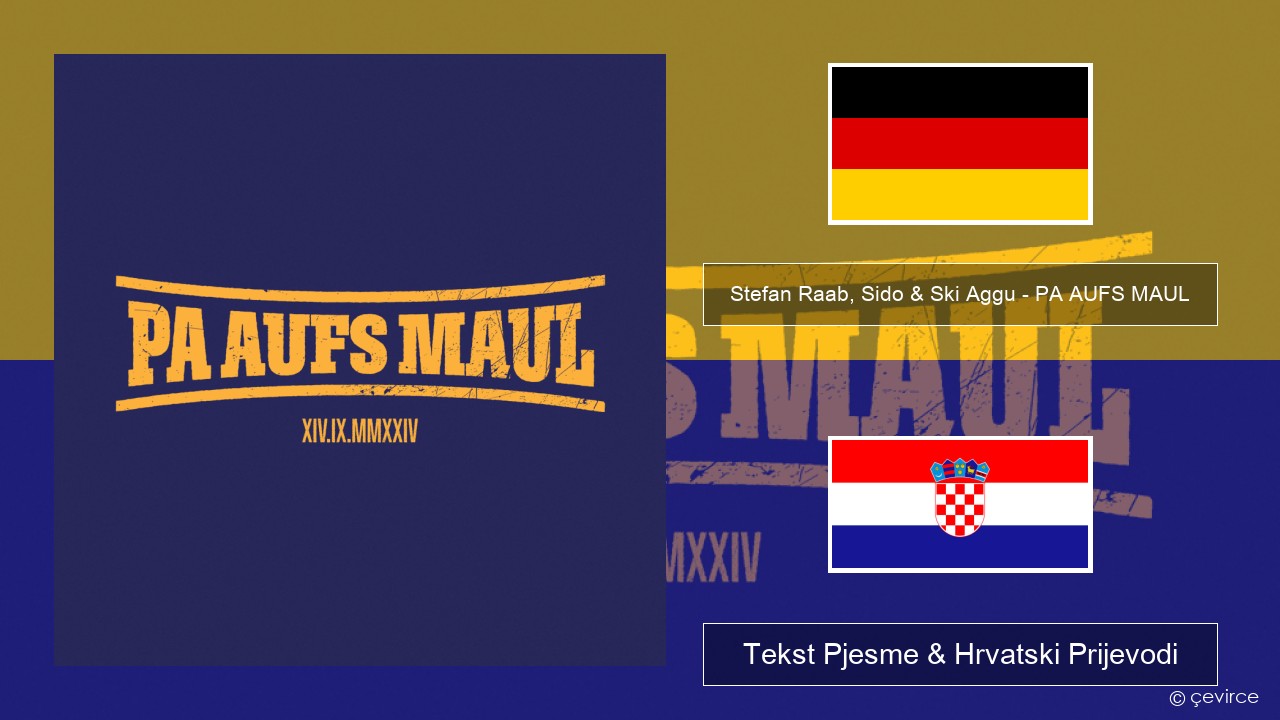 Stefan Raab, Sido & Ski Aggu – PA AUFS MAUL Njemački Tekst Pjesme & Hrvatski Prijevodi