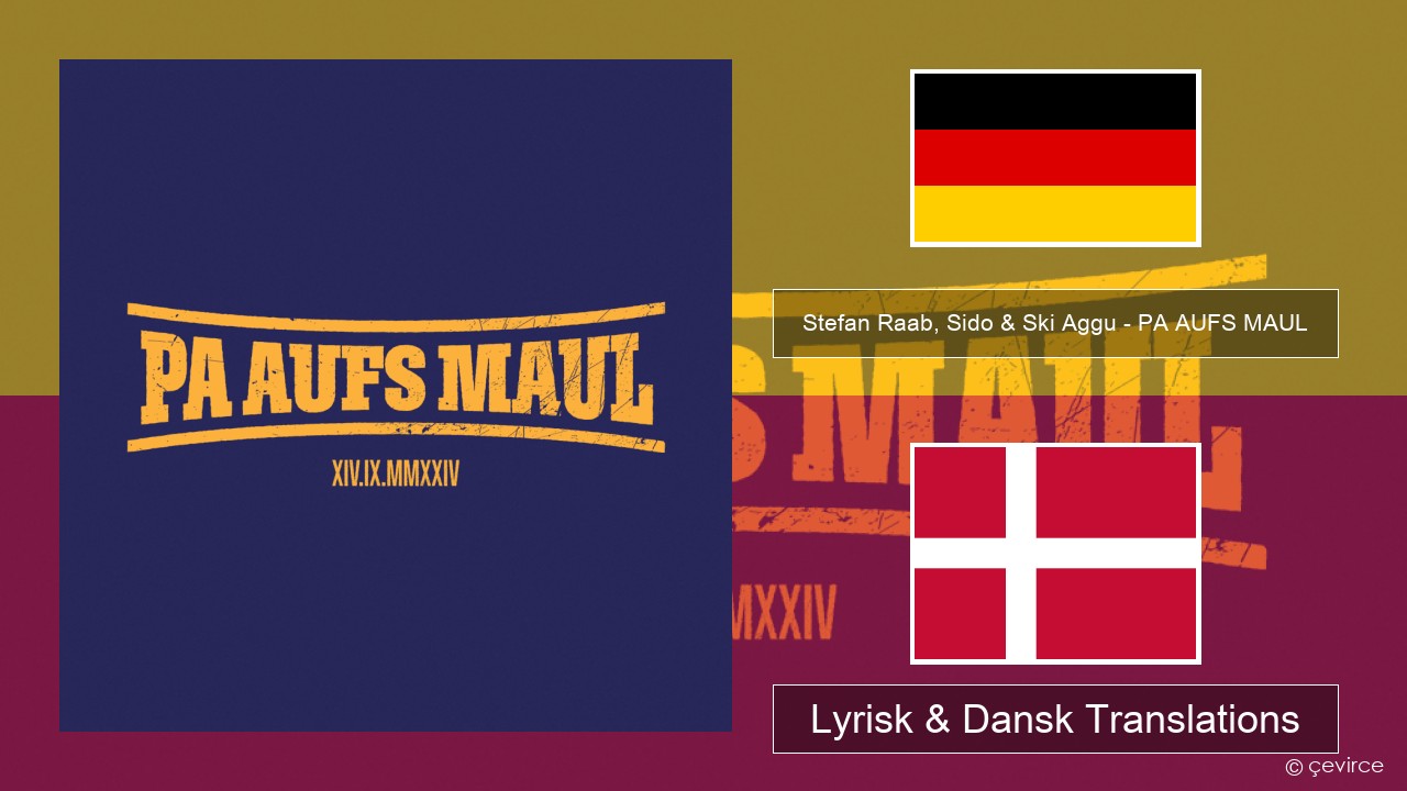 Stefan Raab, Sido & Ski Aggu – PA AUFS MAUL Tysk Lyrisk & Dansk Translations