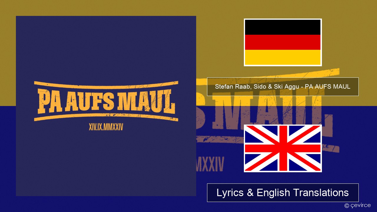 Stefan Raab, Sido & Ski Aggu – PA AUFS MAUL German Lyrics & English Translations