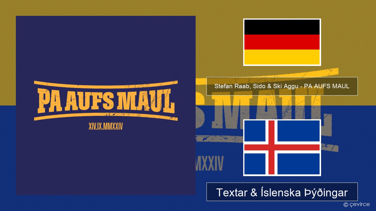 Stefan Raab, Sido & Ski Aggu – PA AUFS MAUL Þýska Textar & Íslenska Þýðingar