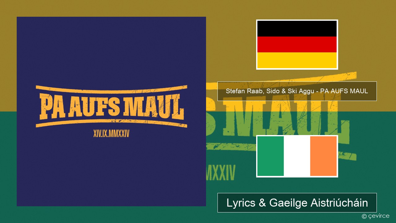 Stefan Raab, Sido & Ski Aggu – PA AUFS MAUL Gearmáinis Lyrics & Gaeilge Aistriúcháin