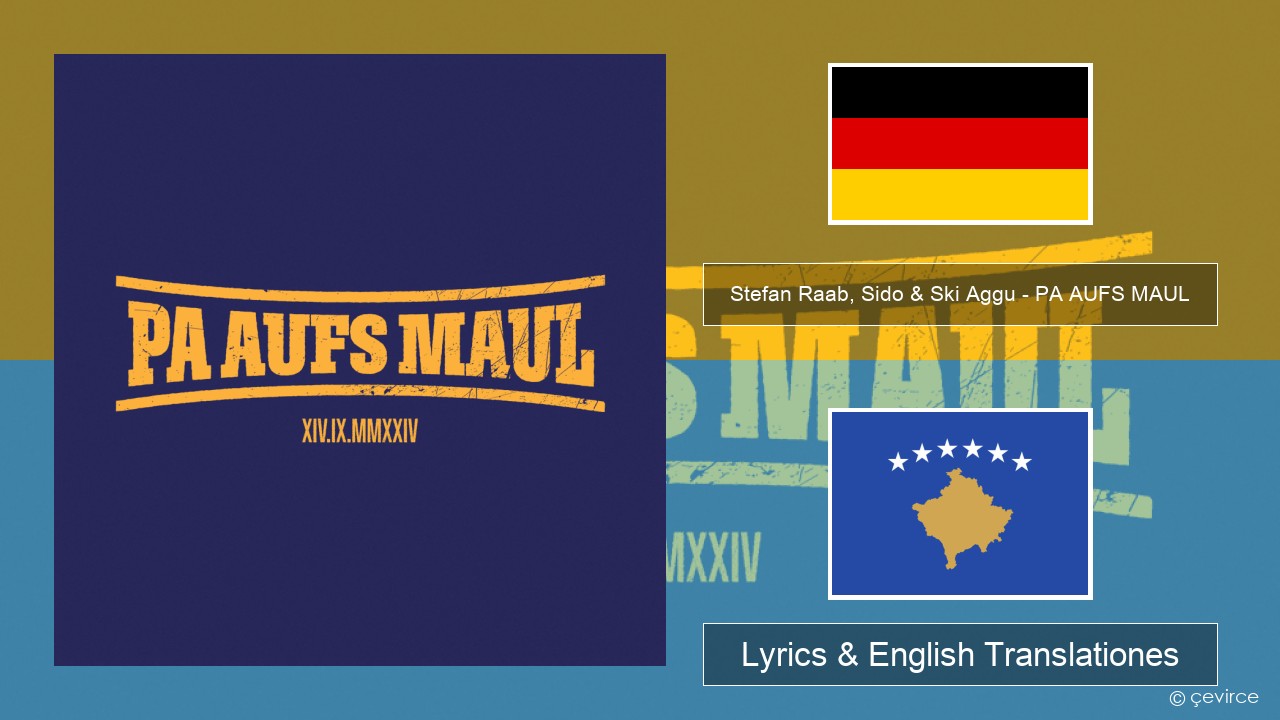 Stefan Raab, Sido & Ski Aggu – PA AUFS MAUL German Lyrics & English Translationes