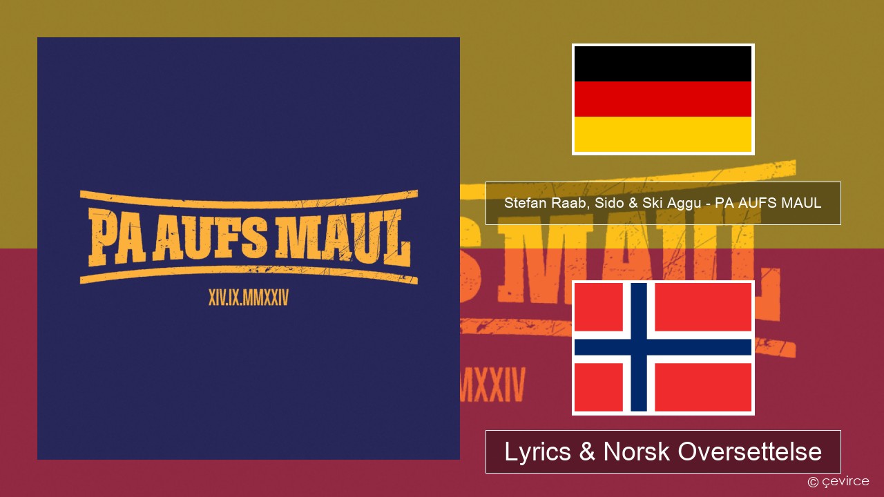 Stefan Raab, Sido & Ski Aggu – PA AUFS MAUL Tysk Lyrics & Norsk Oversettelse