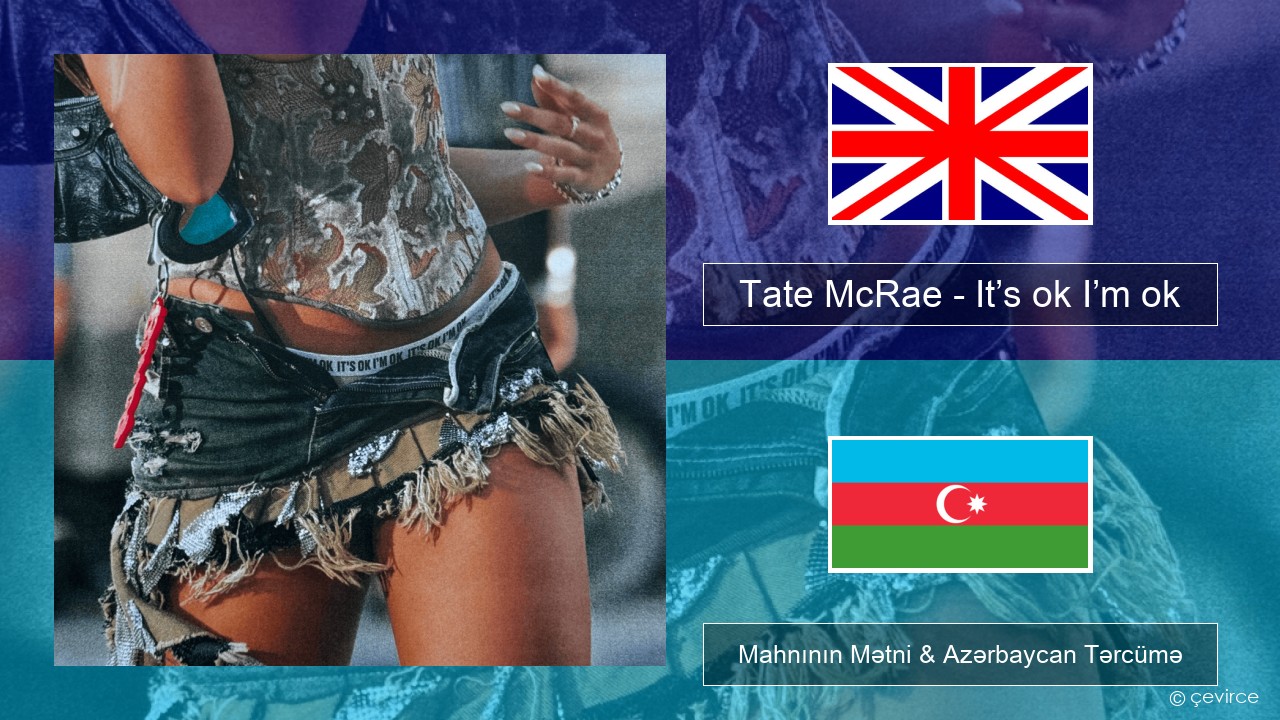 Tate McRae – It’s ok I’m ok İngilis dili Mahnının Mətni & Azərbaycan Tərcümə