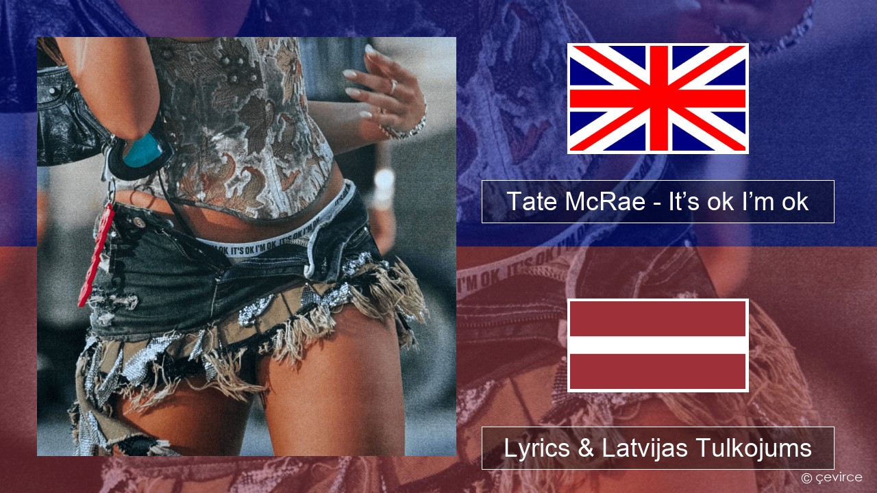 Tate McRae – It’s ok I’m ok Angļu Lyrics & Latvijas Tulkojums