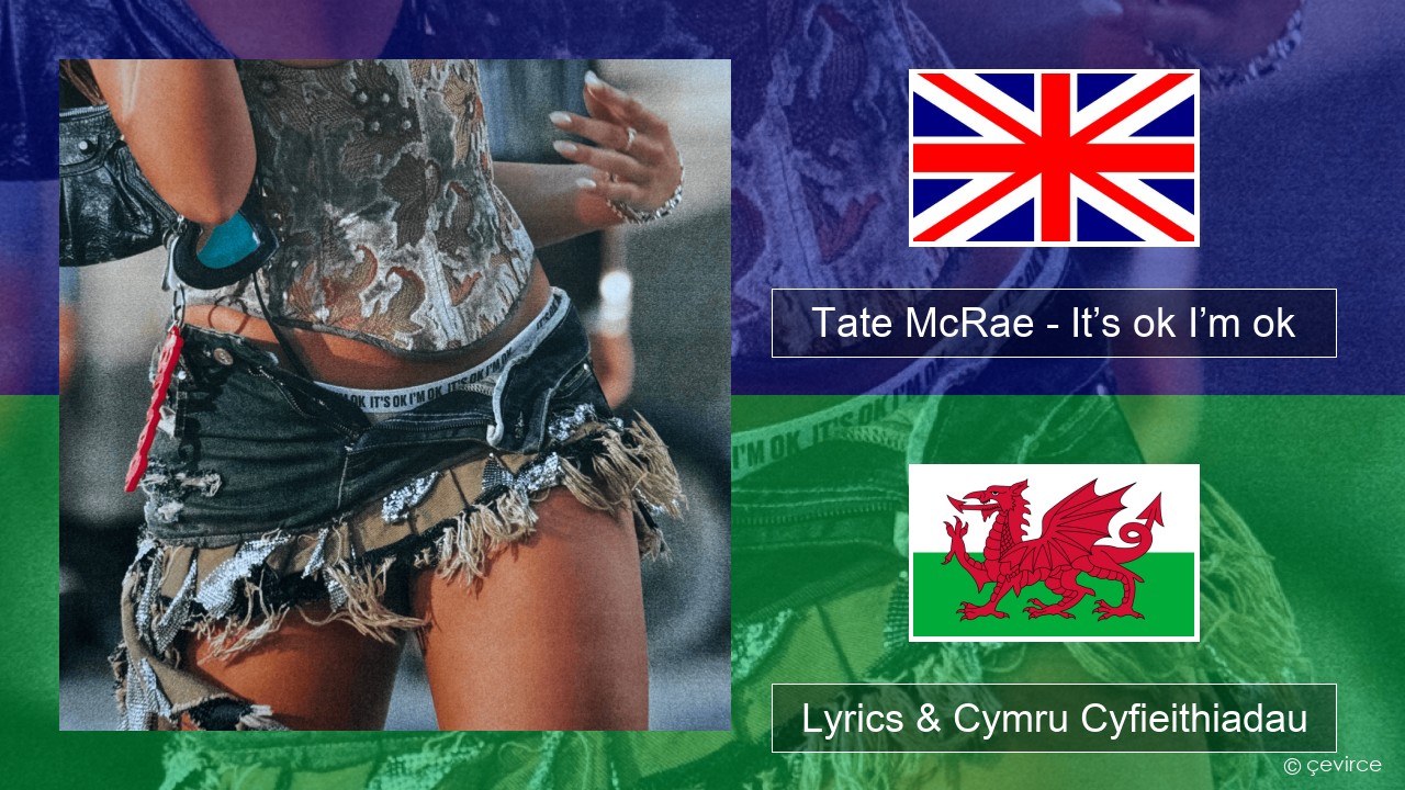 Tate McRae – It’s ok I’m ok Saesneg Lyrics & Cymru Cyfieithiadau