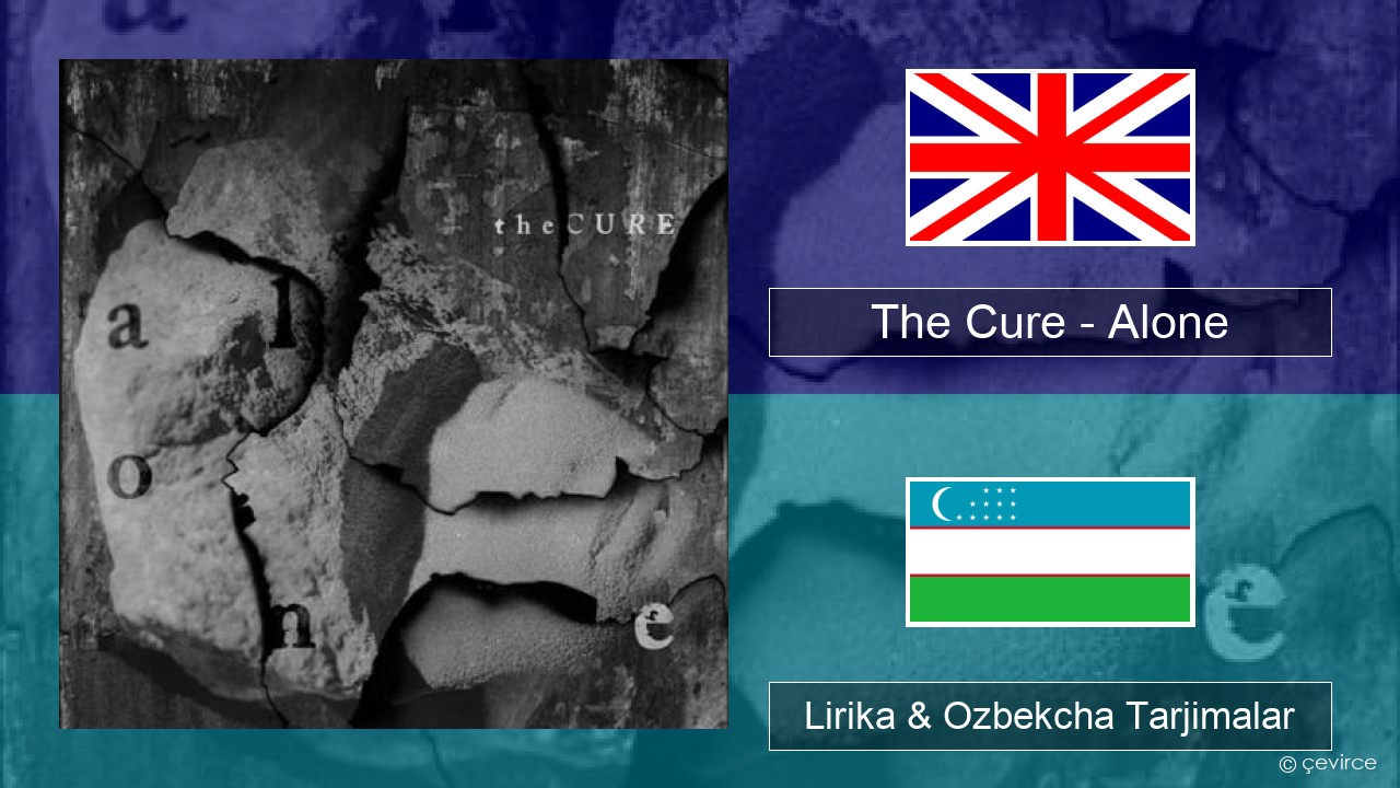 The Cure – Alone Ingliz tili Lirika & Ozbekcha Tarjimalar