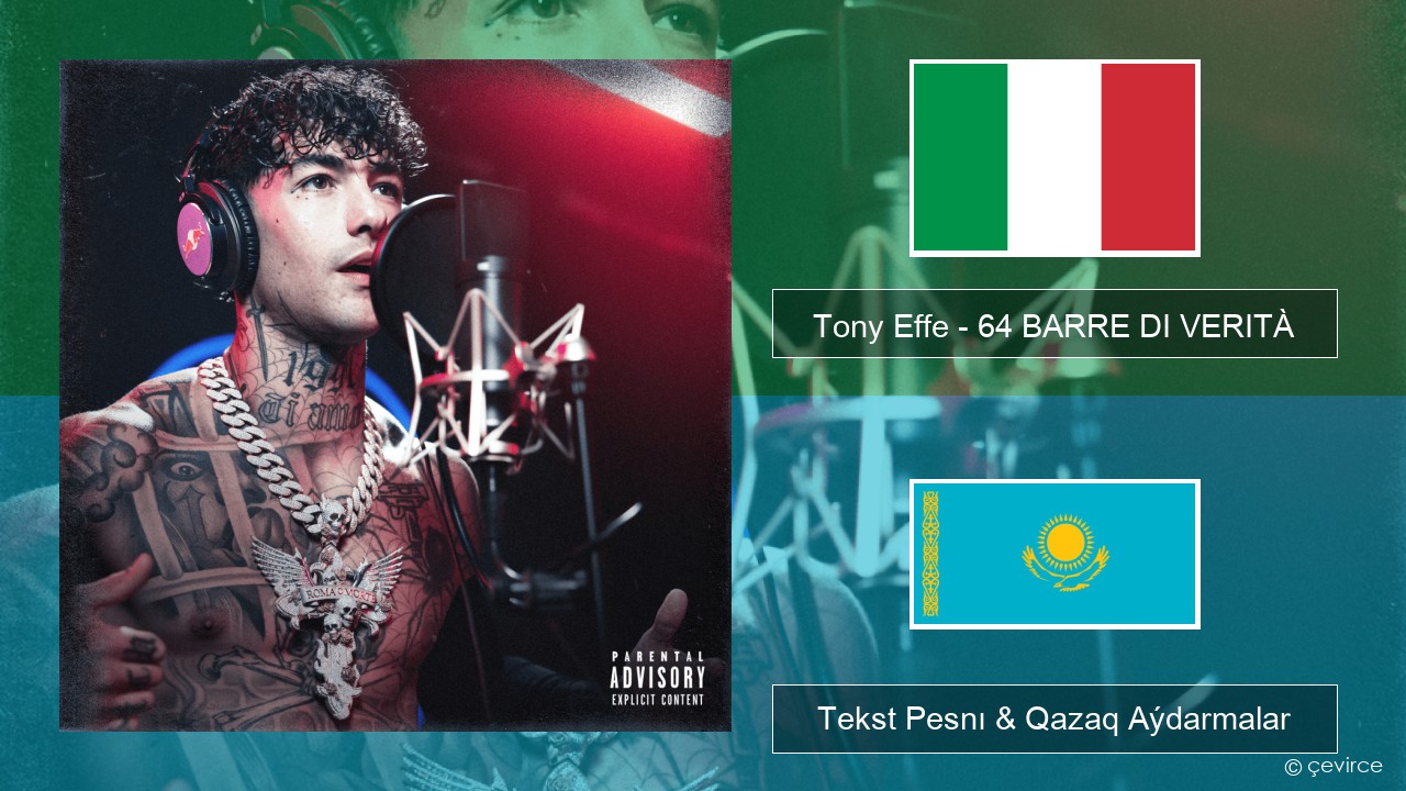 Tony Effe – 64 BARRE DI VERITÀ (Red Bull 64 Bars) Italán Tekst Pesnı & Qazaq (latyn) Aýdarmalar