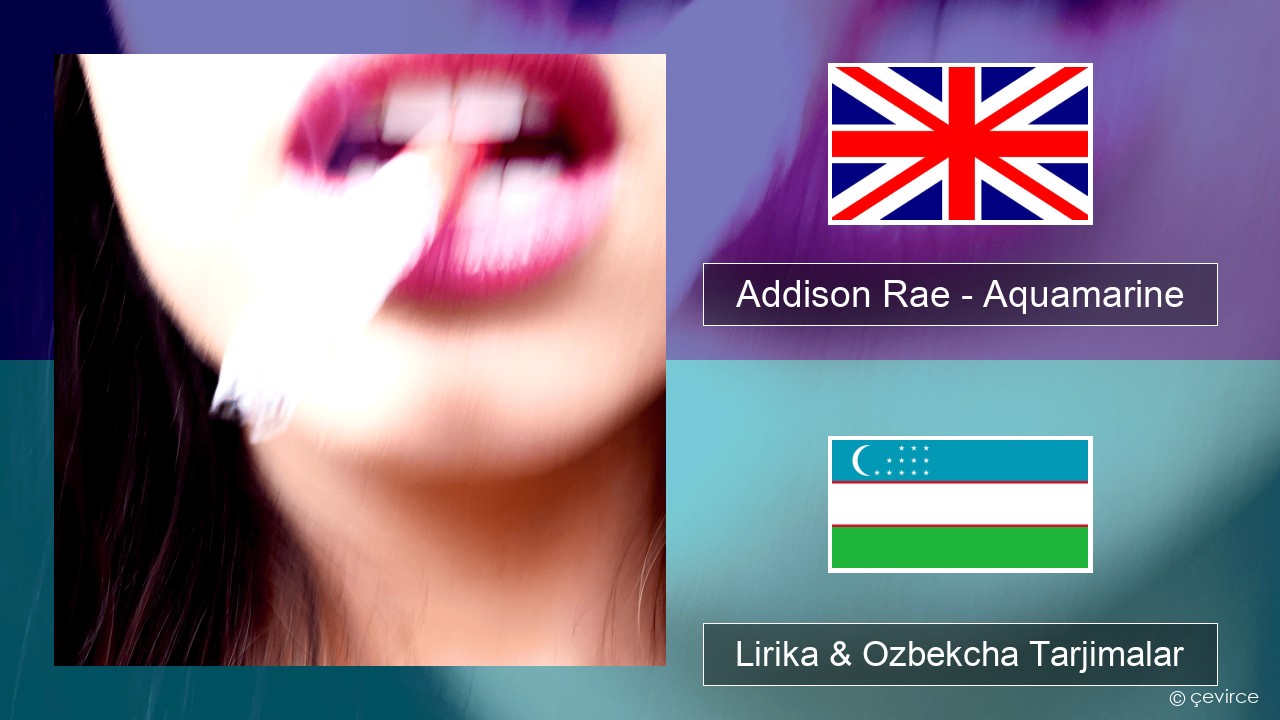 Addison Rae – Aquamarine Ingliz tili Lirika & Ozbekcha Tarjimalar