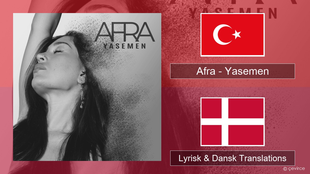 Afra (TUR) – Yasemen Tyrkisk Lyrisk & Dansk Translations