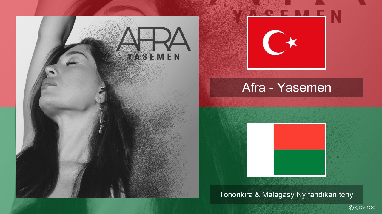 Afra (TUR) – Yasemen Tiorka Tononkira & Malagasy Ny fandikan-teny