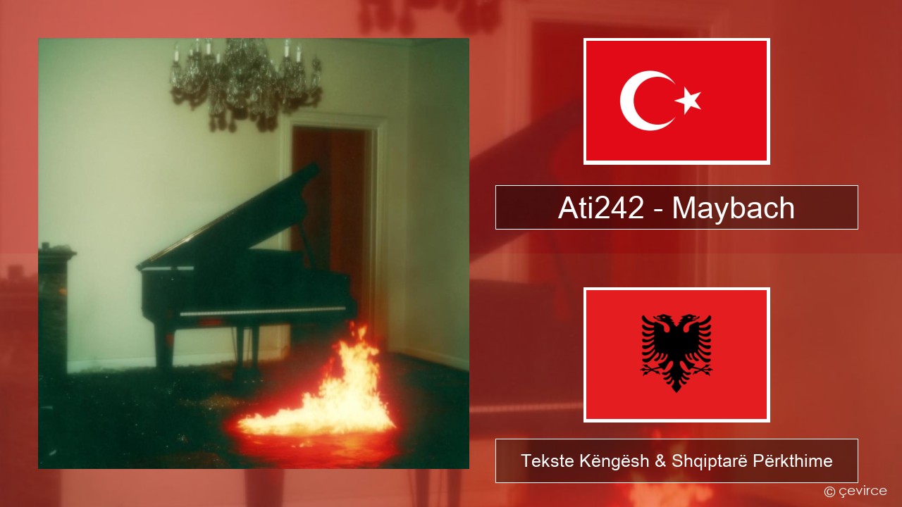 Ati242 – Maybach Turqisht Tekste Këngësh & Shqiptarë Përkthime