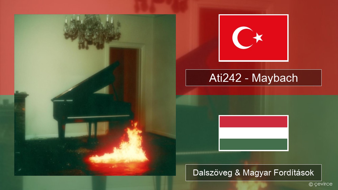 Ati242 – Maybach Török Dalszöveg & Magyar Fordítások