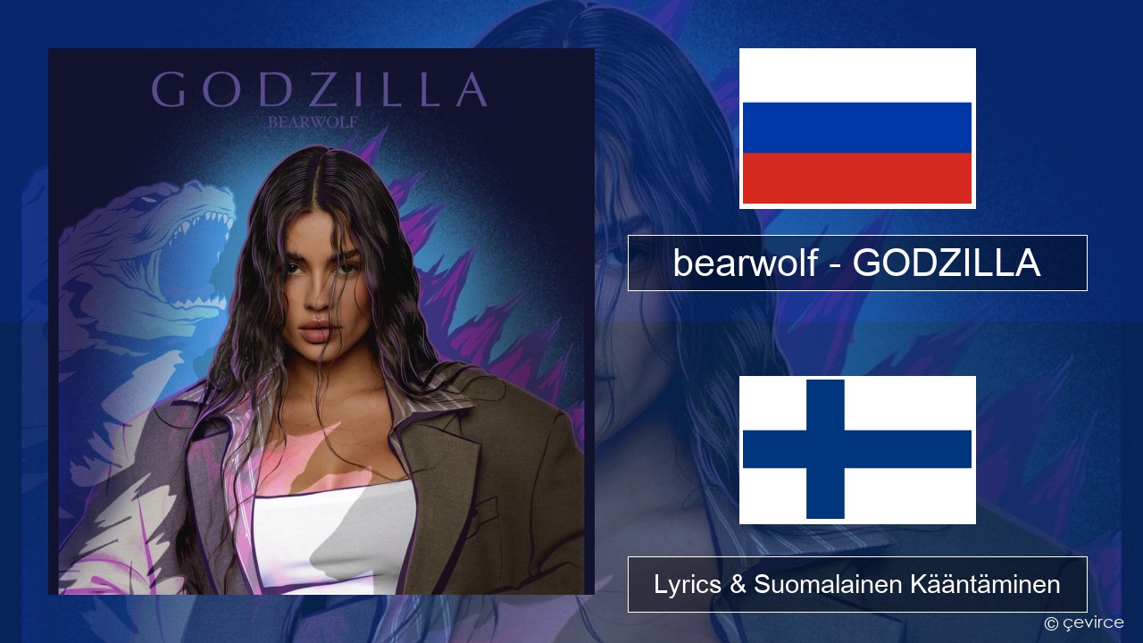 bearwolf – GODZILLA Venäjä Lyrics & Suomalainen Kääntäminen