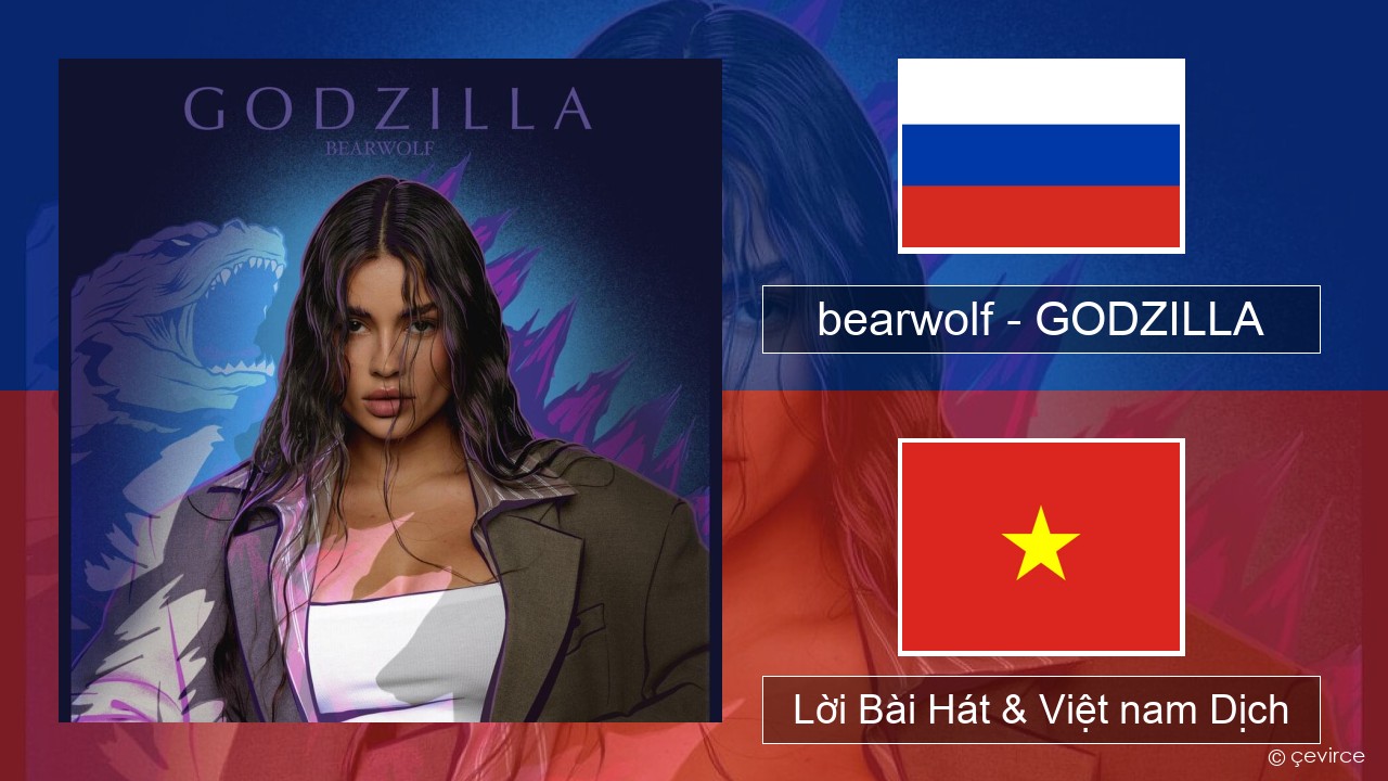 bearwolf – GODZILLA Nga Lời Bài Hát & Việt nam Dịch
