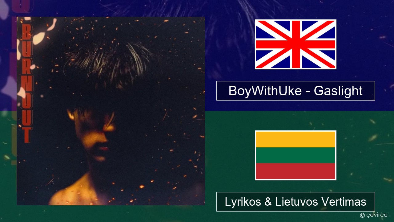 BoyWithUke – Gaslight Anglų Lyrikos & Lietuvos Vertimas