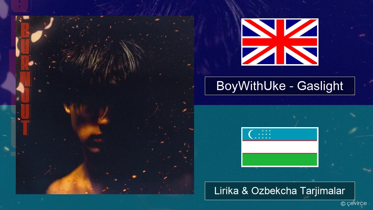 BoyWithUke – Gaslight Ingliz tili Lirika & Ozbekcha Tarjimalar