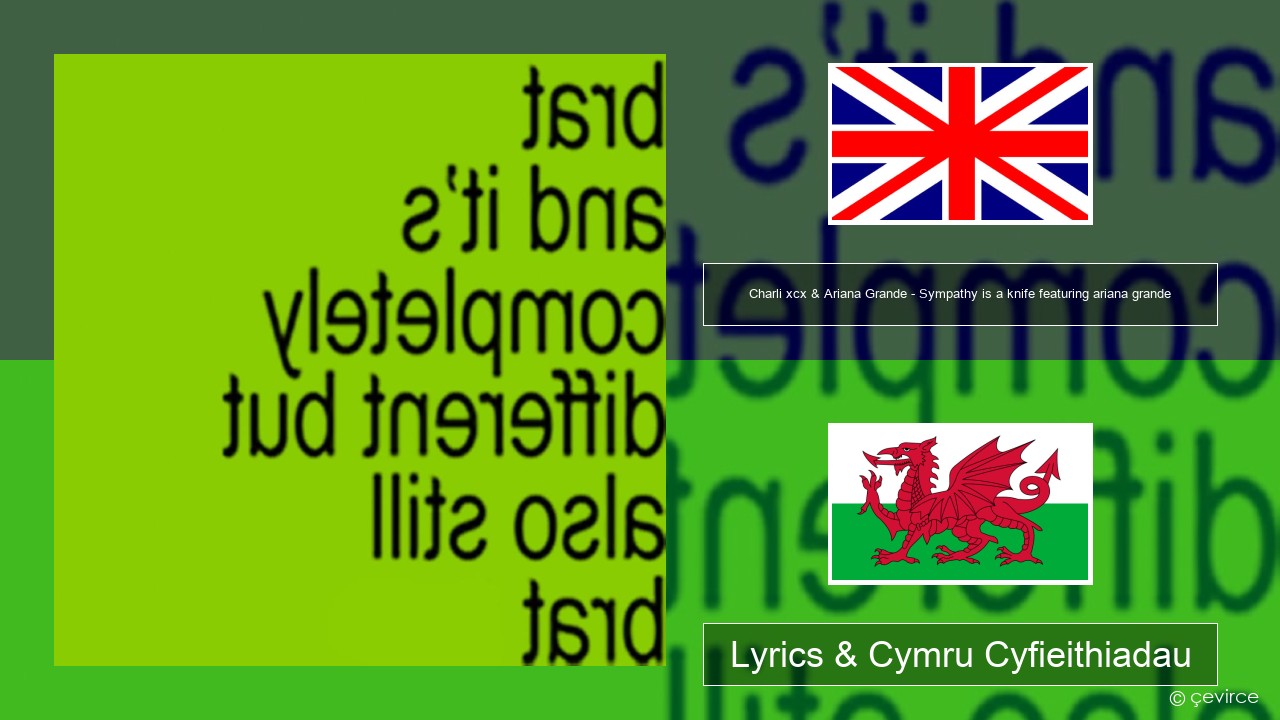 Charli xcx & Ariana Grande – Sympathy is a knife featuring ariana grande Saesneg Lyrics & Cymru Cyfieithiadau