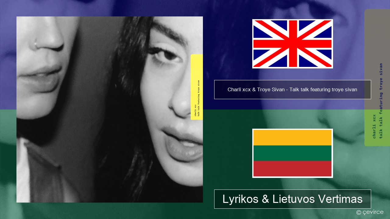 Charli xcx & Troye Sivan – Talk talk featuring troye sivan Anglų Lyrikos & Lietuvos Vertimas