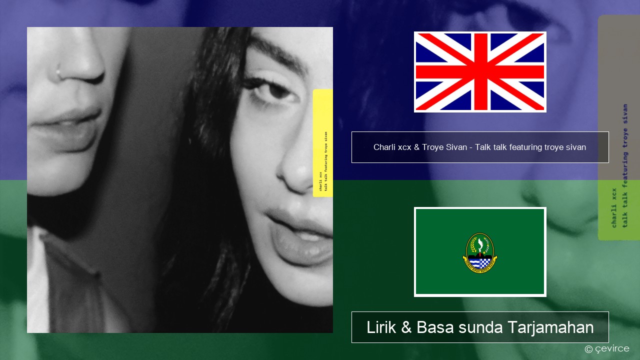 Charli xcx & Troye Sivan – Talk talk featuring troye sivan Basa inggris Lirik & Basa sunda Tarjamahan