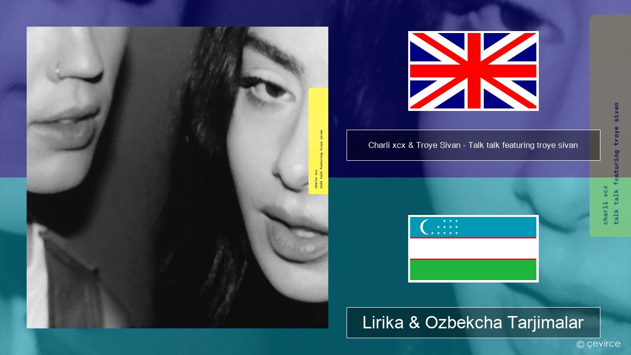 Charli xcx & Troye Sivan – Talk talk featuring troye sivan Ingliz tili Lirika & Ozbekcha Tarjimalar