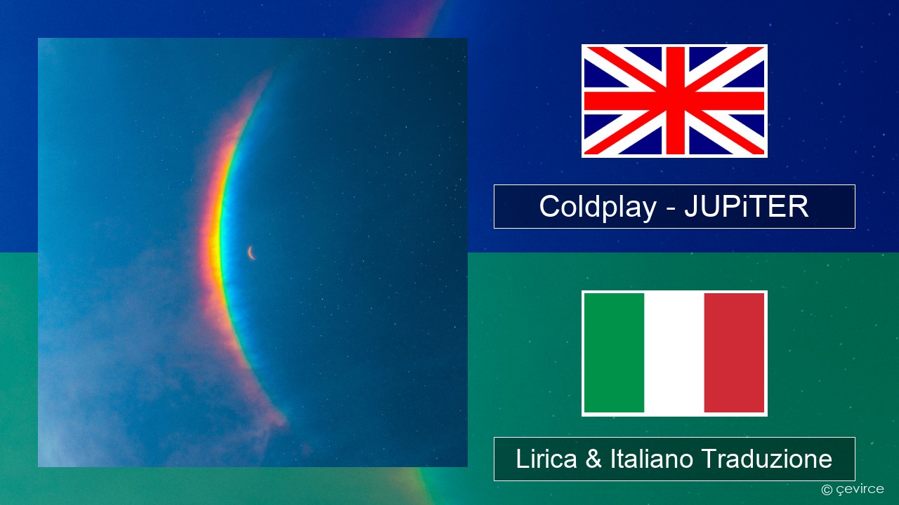 Coldplay – JUPiTER Inglese Lirica & Italiano Traduzione