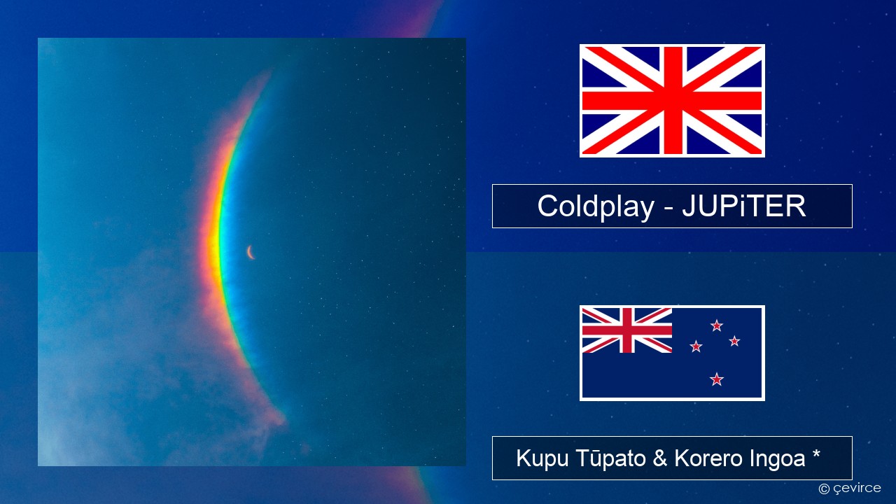 Coldplay – JUPiTER Ingoa *  Kupu Tūpato & Korero Ingoa *