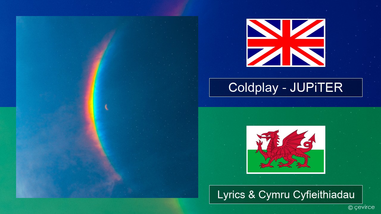 Coldplay – JUPiTER Saesneg Lyrics & Cymru Cyfieithiadau