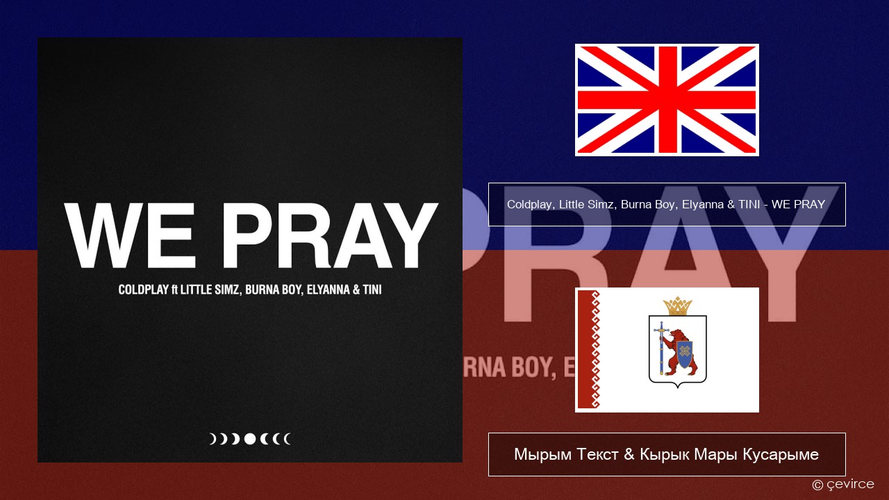 Coldplay, Little Simz, Burna Boy, Elyanna & TINI – WE PRAY Англичан Мырым Текст & Кырык Мары Кусарыме