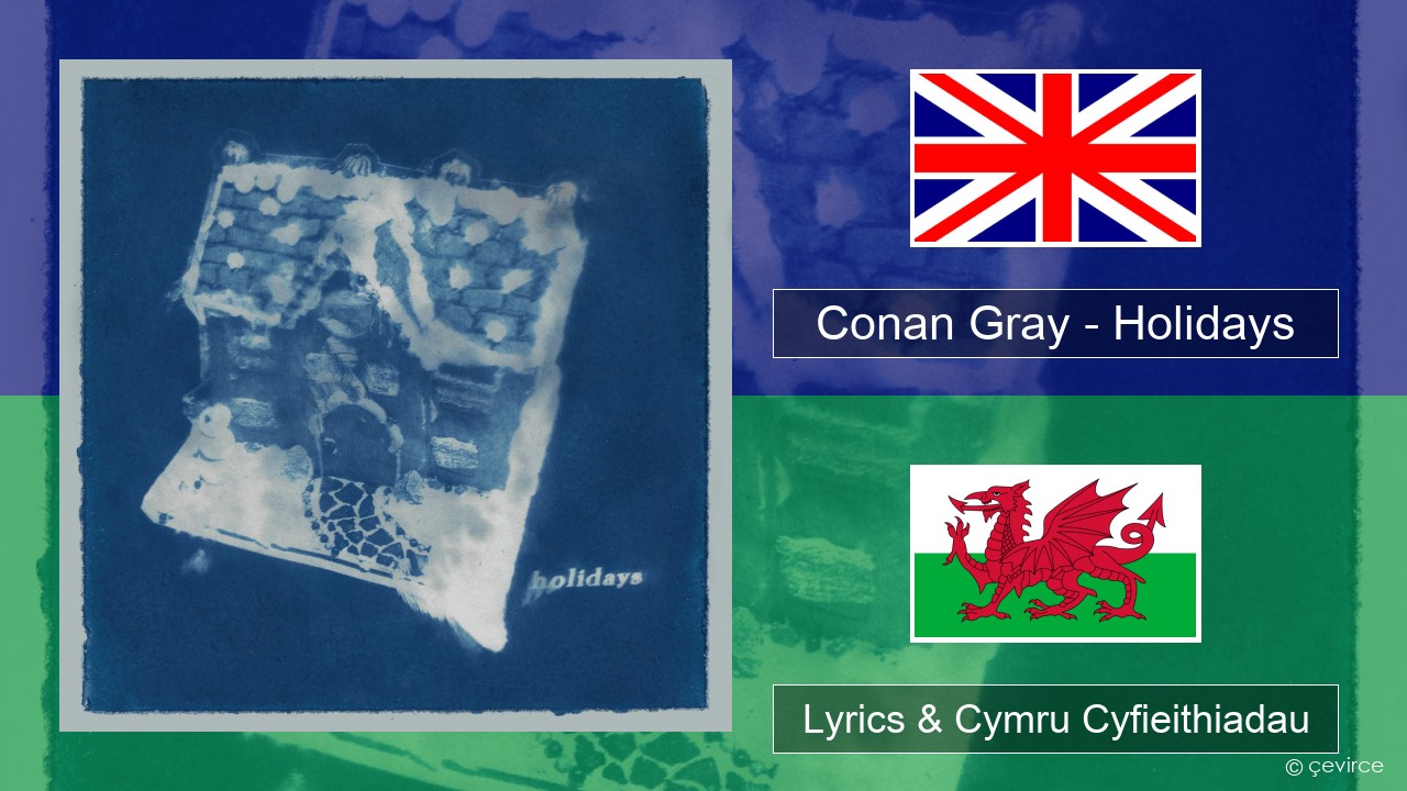 Conan Gray – Holidays Saesneg Lyrics & Cymru Cyfieithiadau