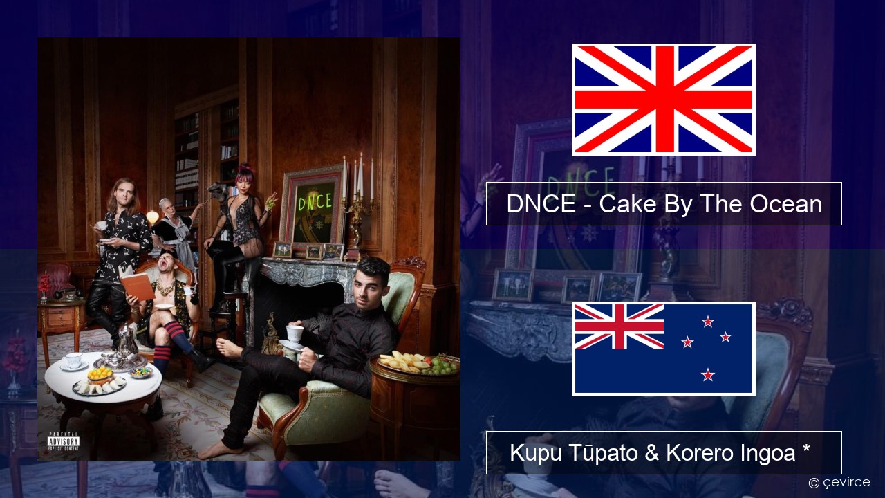 DNCE – Cake By The Ocean Ingoa *  Kupu Tūpato & Korero Ingoa *