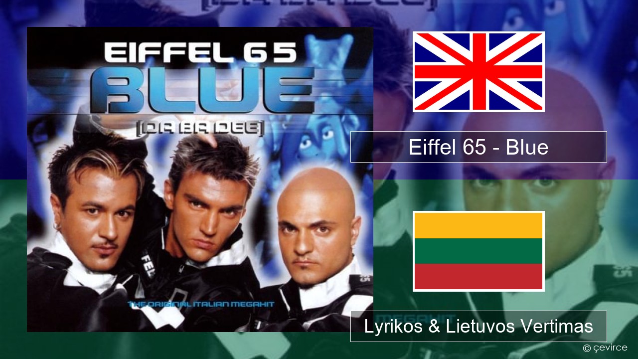 Eiffel 65 – Blue (Da Ba Dee) Anglų Lyrikos & Lietuvos Vertimas