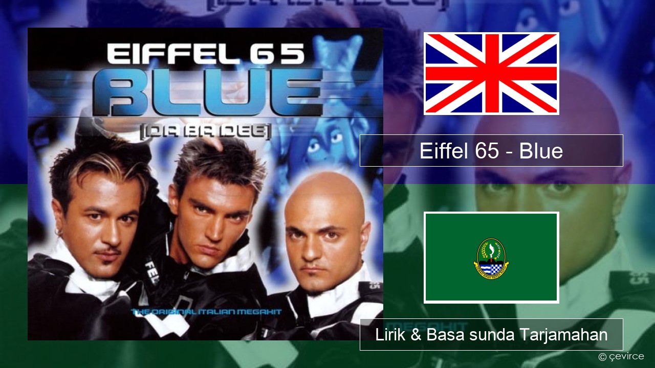 Eiffel 65 – Blue (Da Ba Dee) Basa inggris Lirik & Basa sunda Tarjamahan