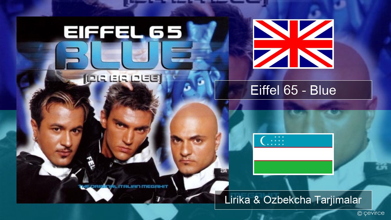 Eiffel 65 – Blue (Da Ba Dee) Ingliz tili Lirika & Ozbekcha Tarjimalar
