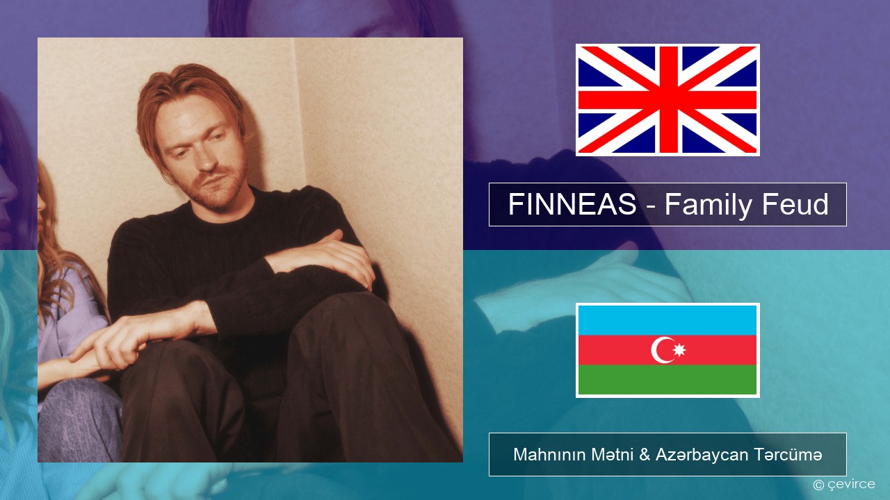 FINNEAS – Family Feud İngilis dili Mahnının Mətni & Azərbaycan Tərcümə