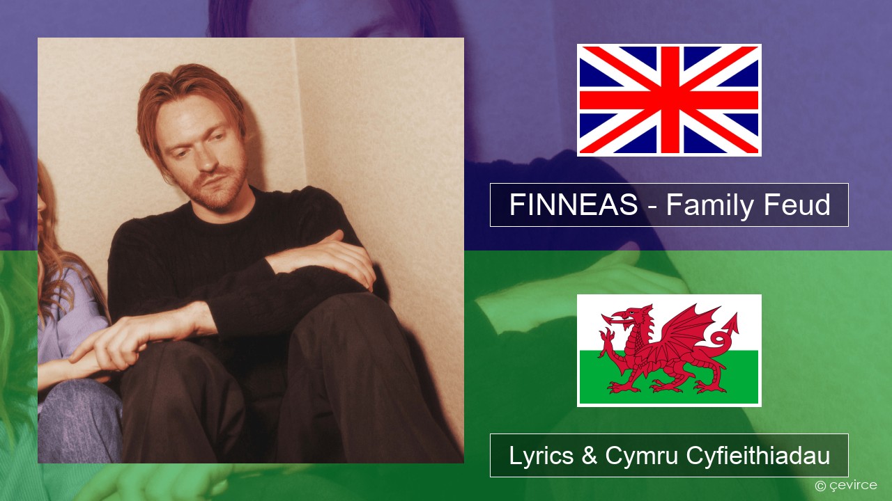 FINNEAS – Family Feud Saesneg Lyrics & Cymru Cyfieithiadau
