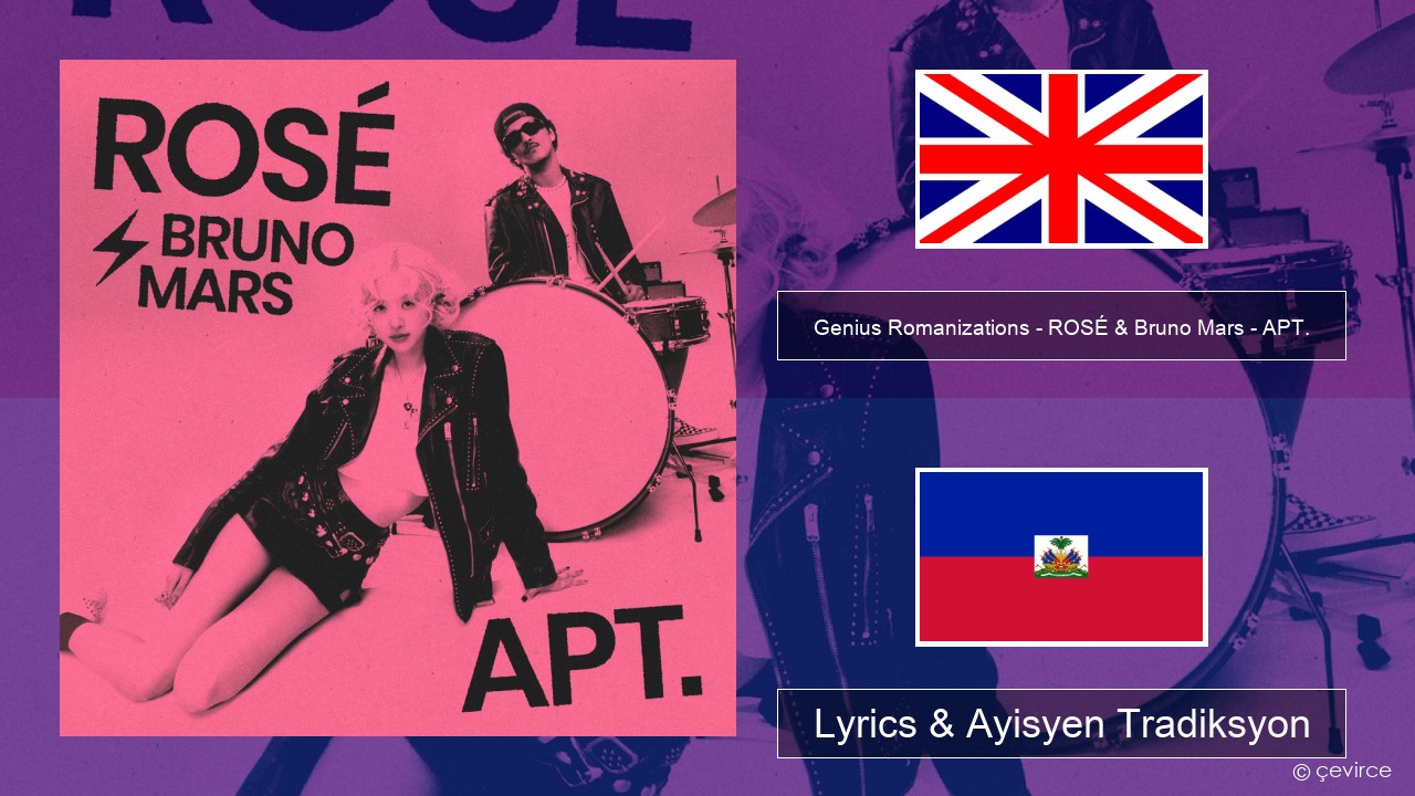 Genius Romanizations – ROSÉ & Bruno Mars – APT. (Romanized) Angle Lyrics & Ayisyen Tradiksyon