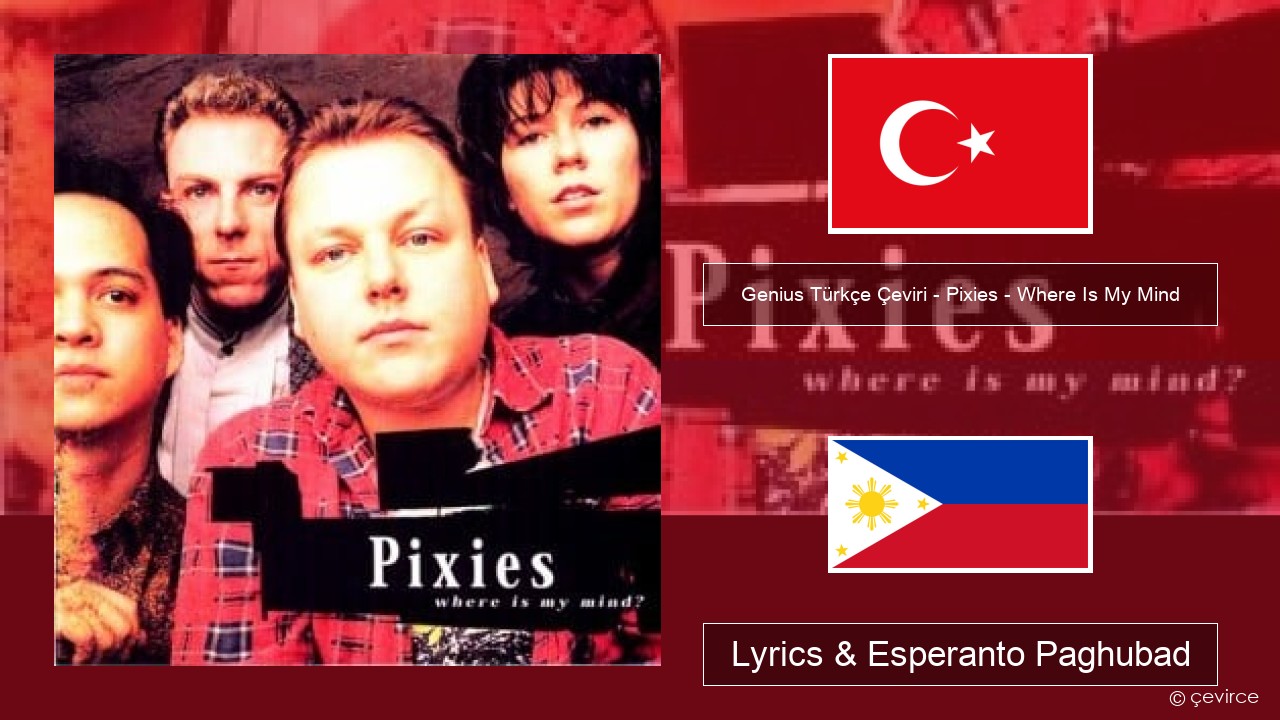 Genius Türkçe Çeviri – Pixies – Where Is My Mind (Türkçe Çeviri) Turkiya Lyrics & Esperanto Paghubad