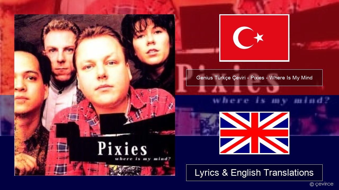 Genius Türkçe Çeviri – Pixies – Where Is My Mind (Türkçe Çeviri) Turkish Lyrics & English Translations