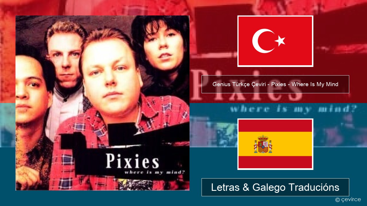Genius Türkçe Çeviri – Pixies – Where Is My Mind (Türkçe Çeviri) Turco Letras & Galego Traducións